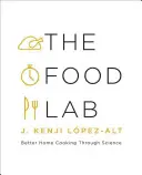 The Food Lab : Mieux cuisiner à la maison grâce à la science - The Food Lab: Better Home Cooking Through Science