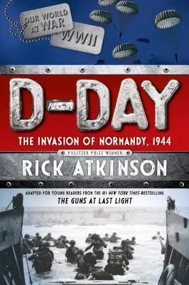 Jour J : L'invasion de la Normandie, 1944 [l'adaptation pour jeunes lecteurs] - D-Day: The Invasion of Normandy, 1944 [the Young Readers Adaptation]