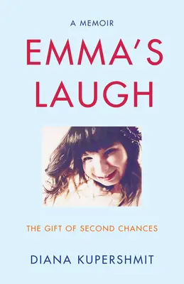 Le rire d'Emma : Le don des secondes chances - Un mémoire - Emma's Laugh: The Gift of Second Chances - A Memoir