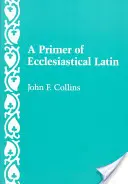 Un abécédaire du latin ecclésiastique - A Primer of Ecclesiastical Latin