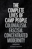 La vie complète des gens des camps : Colonialisme, fascisme, modernité concentrée - The Complete Lives of Camp People: Colonialism, Fascism, Concentrated Modernity