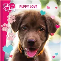 Mignon et câlin : L'amour des chiots - Cute and Cuddly: Puppy Love