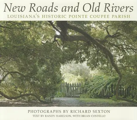 Nouvelles routes et anciennes rivières : La paroisse historique de Pointe Coupee en Louisiane - New Roads and Old Rivers: Louisiana's Historic Pointe Coupee Parish