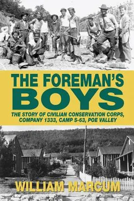 Les garçons du contremaître : l'histoire du Civilian Conservation Corps, Compagnie 1333, Camp S-63, Poe Valley - The Foreman's Boys: The Story of Civilian Conservation Corps, Company 1333, Camp S-63, Poe Valley