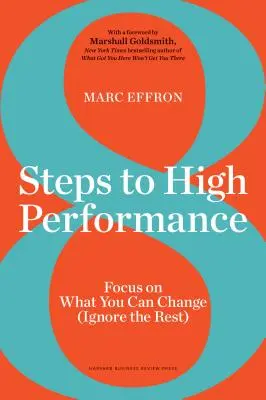 8 étapes vers la haute performance : Concentrez-vous sur ce que vous pouvez changer (ignorez le reste) - 8 Steps to High Performance: Focus on What You Can Change (Ignore the Rest)