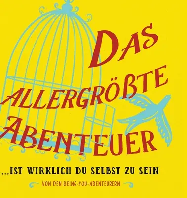 Das allergrte Abenteuer...Ist Wirklich Du Selbst Zu Sein (Allemand) - Das allergrte Abenteuer...Ist Wirklich Du Selbst Zu Sein (German)