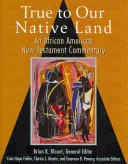 Fidèles à notre terre natale : Un commentaire afro-américain du Nouveau Testament - True to Our Native Land: An African American New Testament Commentary