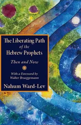 La voie libératrice des prophètes hébreux : Hier et aujourd'hui - The Liberating Path of the Hebrew Prophets: Then and Now