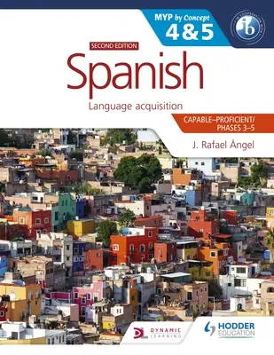 Spanish for the Ib Myp 4&5 (Capable-Proficient/Phases 3-4, 5-6) : Myp by Concept Second Edition : By Concept - Spanish for the Ib Myp 4&5 (Capable-Proficient/Phases 3-4, 5-6): Myp by Concept Second Edition: By Concept