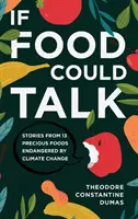 Si la nourriture pouvait parler : Histoires de 13 aliments précieux menacés par le changement climatique - If Food Could Talk: Stories from 13 Precious Foods Endangered by Climate Change