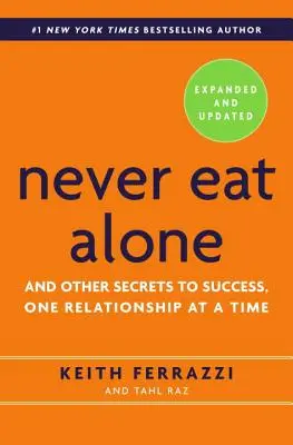 Ne mangez jamais seul : Et d'autres secrets pour réussir, une relation à la fois - Never Eat Alone: And Other Secrets to Success, One Relationship at a Time