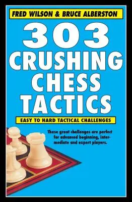 303 Tactiques d'échecs écrasantes - 303 Crushing Chess Tactics