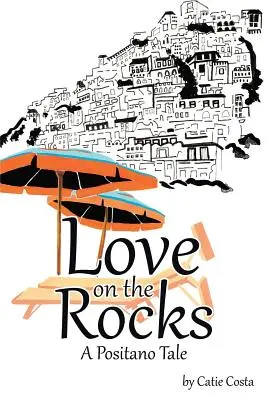 L'amour sur les rochers : Un conte de Positano - Love on the Rocks: A Positano Tale