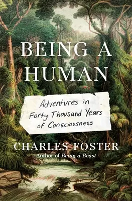 Être humain : Aventures dans quarante mille ans de conscience - Being a Human: Adventures in Forty Thousand Years of Consciousness