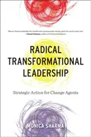 Leadership transformationnel radical : Action stratégique pour les agents du changement - Radical Transformational Leadership: Strategic Action for Change Agents