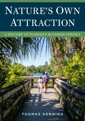 Nature's Own Attraction : Une histoire des sources en bordure de route en Floride - Nature's Own Attraction: A History of Florida's Roadside Springs