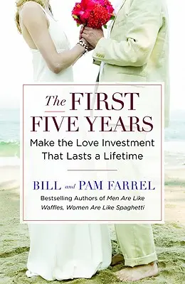 Les cinq premières années : Faites l'investissement amoureux qui dure toute la vie - The First Five Years: Make the Love Investment That Lasts a Lifetime