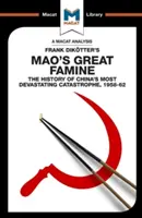 Analyse de l'ouvrage de Frank Dikotter, Mao's Great Famine : L'histoire de la catastrophe la plus dévastatrice en Chine 1958-1962 - An Analysis of Frank Dikotter's Mao's Great Famine: The History of China's Most Devestating Catastrophe 1958-62