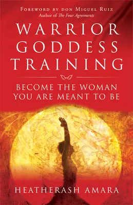 Entraînement de la déesse guerrière : Devenez la femme que vous êtes censée être - Warrior Goddess Training: Become the Woman You Are Meant to Be