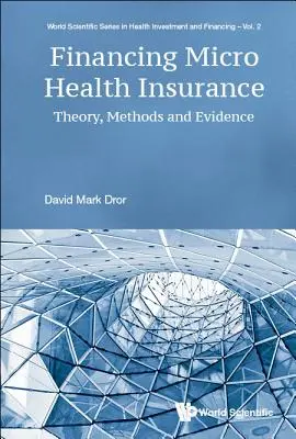 Le financement de la micro-assurance de santé : Théorie, méthodes et preuves - Financing Micro Health Insurance: Theory, Methods and Evidence