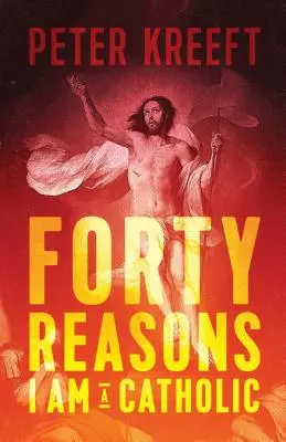 Quarante raisons pour lesquelles je suis catholique - Forty Reasons I Am a Catholic