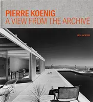 Pierre Koenig : une vue de l'archive - Pierre Koenig: A View from the Archive