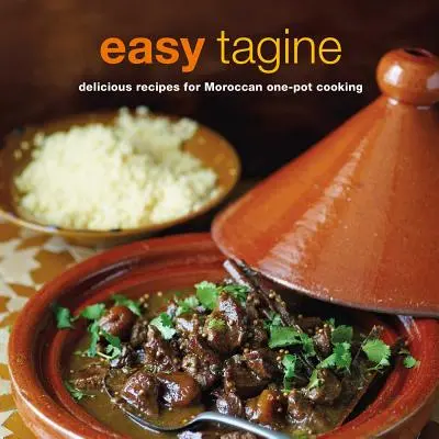 Tagine facile : Tagines et couscous : recettes délicieuses pour la cuisine marocaine en une seule casserole - Easy Tagine: Delicious Recipes for Moroccan One-Pot Cooking