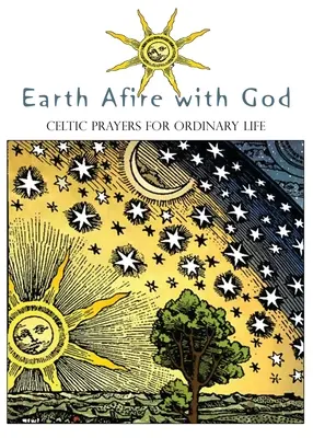 La Terre en feu avec Dieu : Prières celtiques pour la vie ordinaire - Earth Afire with God: Celtic Prayers for Ordinary Life