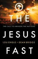 Le jeûne de Jésus : L'appel à réveiller les nations - The Jesus Fast: The Call to Awaken the Nations