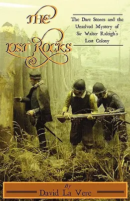 Les rochers perdus : Les pierres de Dare et le mystère non résolu de la colonie perdue de Sir Walter Raleigh - The Lost Rocks: The Dare Stones and the Unsolved Mystery of Sir Walter Raleigh's Lost Colony