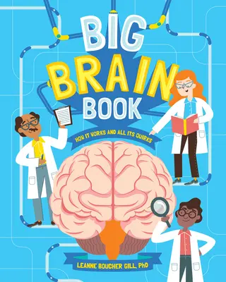 Le grand livre du cerveau : Comment il fonctionne et toutes ses bizarreries - Big Brain Book: How It Works and All Its Quirks