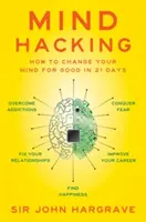 Mind Hacking : Comment changer votre esprit pour de bon en 21 jours - Mind Hacking: How to Change Your Mind for Good in 21 Days