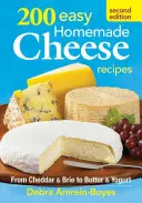 200 recettes faciles de fromage maison - 200 Easy Homemade Cheese Recipes