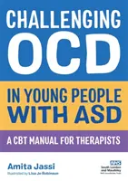 Le défi des troubles obsessionnels compulsifs chez les jeunes atteints de troubles du spectre autistique : un manuel de TCC pour les thérapeutes - Challenging Ocd in Young People with Asd: A CBT Manual for Therapists