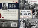 Crimes historiques de Long Island : Les méfaits des années 1600 aux années 1950 - Historic Crimes of Long Island: Misdeeds from the 1600s to the 1950s