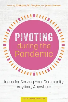 Pivoter pendant la pandémie : des idées pour servir votre communauté à tout moment et en tout lieu - Pivoting during the Pandemic: Ideas for Serving Your Community Anytime, Anywhere