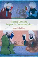 La loi islamique et l'empire au Caire ottoman - Islamic Law and Empire in Ottoman Cairo