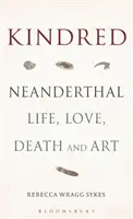 Kindred : La vie, l'amour, la mort et l'art des Néandertaliens - Kindred: Neanderthal Life, Love, Death and Art
