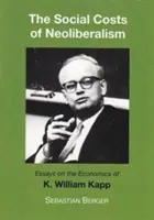 Les coûts sociaux du néolibéralisme - Essais sur l'économie de K. William Kapp - Socials Costs of Neoliberalism - Essays on the Economics of K. William Kapp