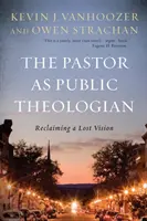 Le pasteur en tant que théologien public : Récupérer une vision perdue - The Pastor as Public Theologian: Reclaiming a Lost Vision