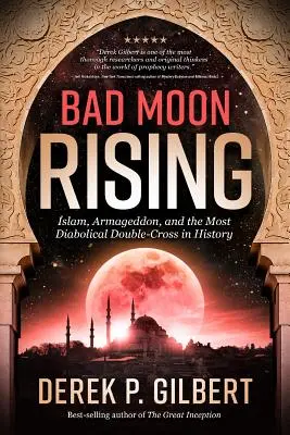 Bad Moon Rising : L'Islam, l'Armageddon et le double jeu le plus diabolique de l'histoire - Bad Moon Rising: Islam, Armageddon, and the Most Diabolical Double-Cross in History