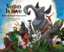 Vegan Is Love : Avoir du cœur et agir - Vegan Is Love: Having Heart and Taking Action