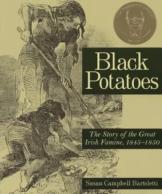 Pommes de terre noires : L'histoire de la grande famine irlandaise, 1845-1850 - Black Potatoes: The Story of the Great Irish Famine, 1845-1850