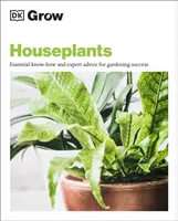 Cultiver des plantes d'intérieur - Savoir-faire essentiel et conseils d'experts pour réussir son jardinage - Grow Houseplants - Essential Know-how and Expert Advice for Gardening Success