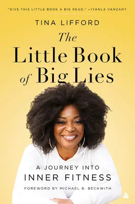 Le petit livre des grands mensonges : Un voyage vers la forme intérieure - The Little Book of Big Lies: A Journey Into Inner Fitness