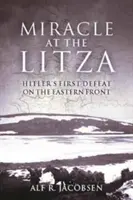 Miracle à la Litza : La première défaite d'Hitler sur le front de l'Est - Miracle at the Litza: Hitler's First Defeat on the Eastern Front