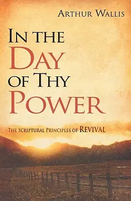 Au jour de ta puissance : les principes bibliques du réveil - In the Day of Thy Power: The Scriptural Principles of Revival