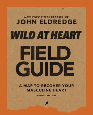 Wild at Heart Field Guide, édition révisée : Découvrir le secret de l'âme d'un homme - Wild at Heart Field Guide, Revised Edition: Discovering the Secret of a Man's Soul