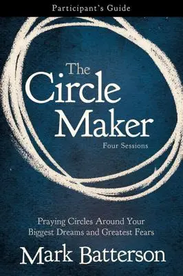 Le Guide du Participant au Cercle : Prier en cercle autour de vos plus grands rêves et de vos plus grandes peurs - The Circle Maker Participant's Guide: Praying Circles Around Your Biggest Dreams and Greatest Fears