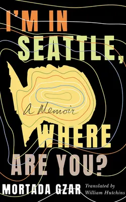 Je suis à Seattle, où es-tu ? Un mémoire - I'm in Seattle, Where Are You?: A Memoir